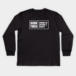 BORN TIRED Kids Long Sleeve T-Shirt