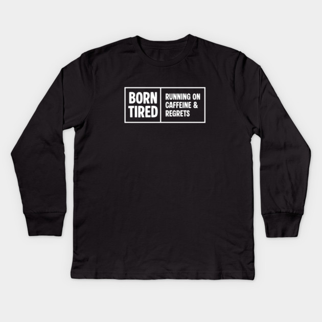 BORN TIRED Kids Long Sleeve T-Shirt by Fabrik