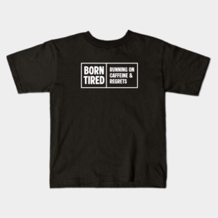 BORN TIRED Kids T-Shirt