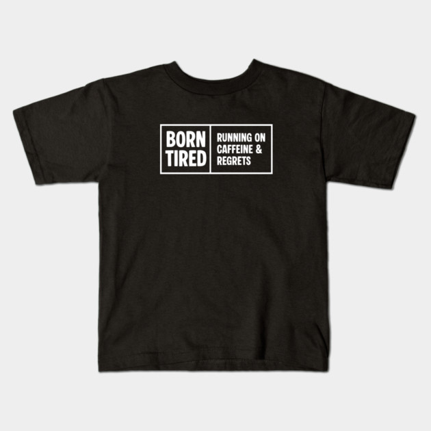 BORN TIRED Kids T-Shirt by Fabrik