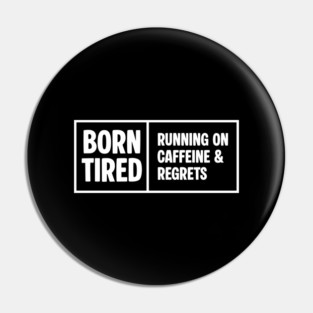 BORN TIRED Pin