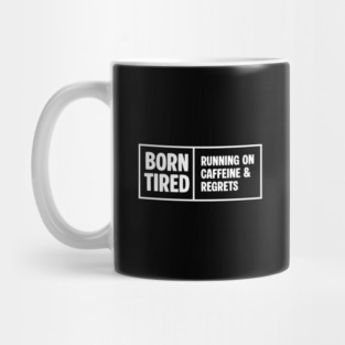 BORN TIRED Mug