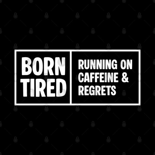 BORN TIRED by Fabrik