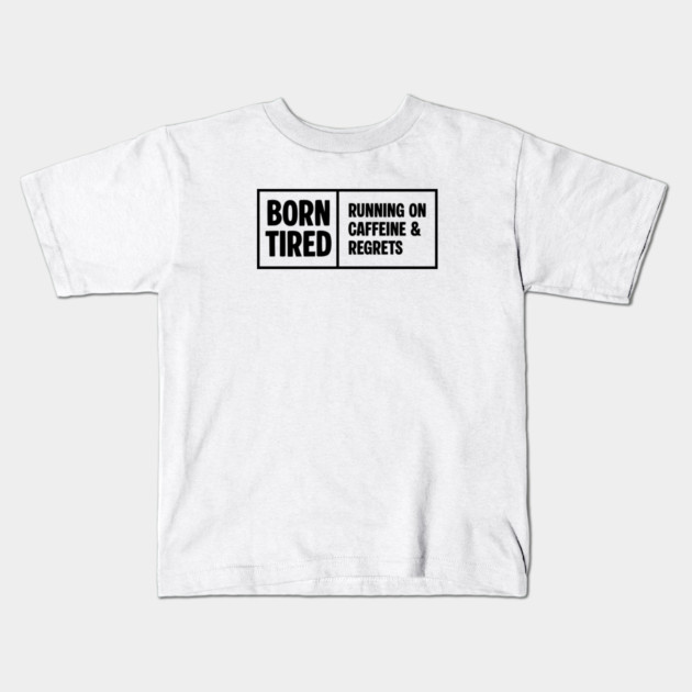 BORN TIRED Kids T-Shirt by Fabrik