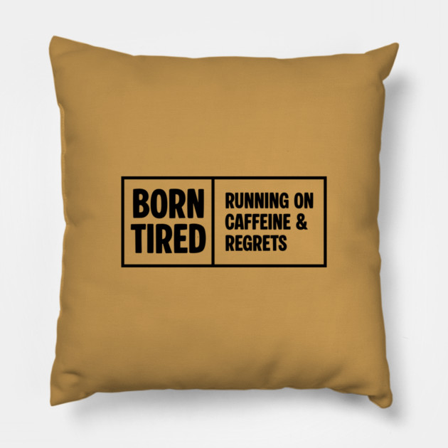 BORN TIRED Pillow by Fabrik