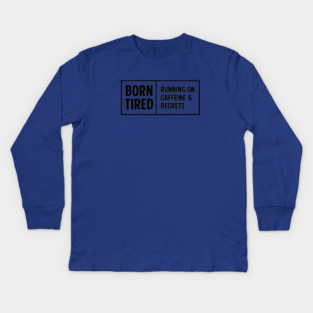 BORN TIRED Kids Long Sleeve T-Shirt