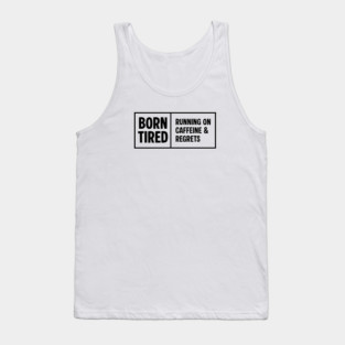 BORN TIRED Tank Top