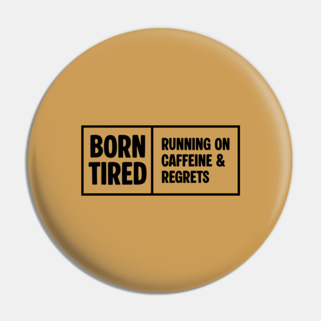 BORN TIRED Pin by Fabrik