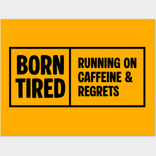 BORN TIRED Posters and Art