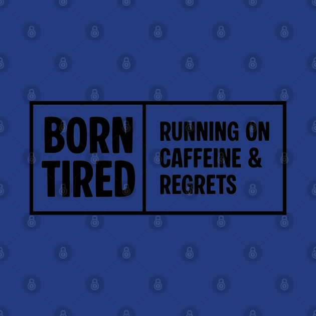 BORN TIRED by Fabrik