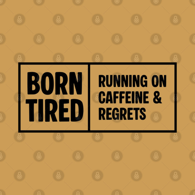 BORN TIRED by Fabrik