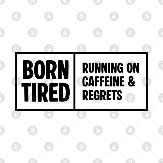 BORN TIRED by Fabrik