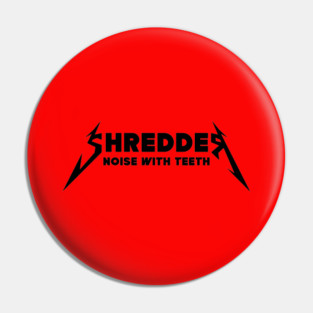SHREDDER Pin