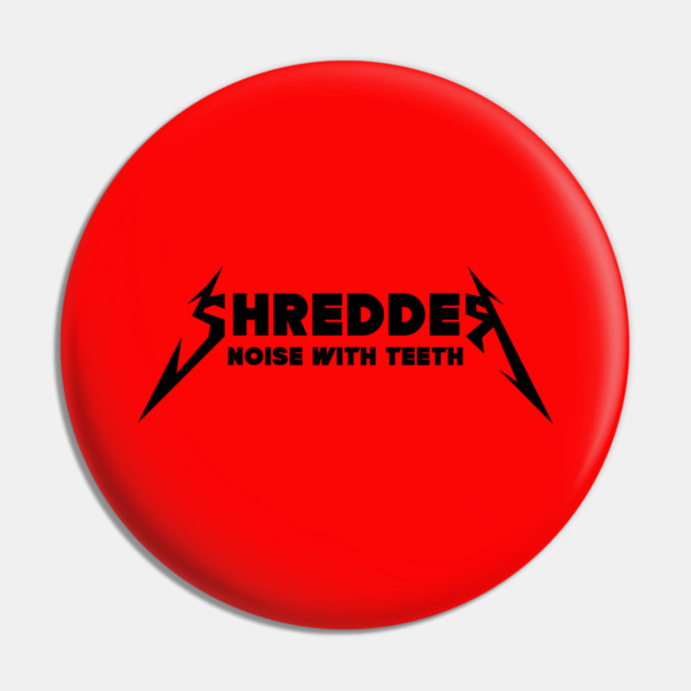 SHREDDER Pin by Fabrik