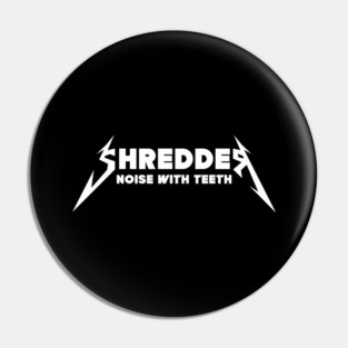 SHREDDER Pin