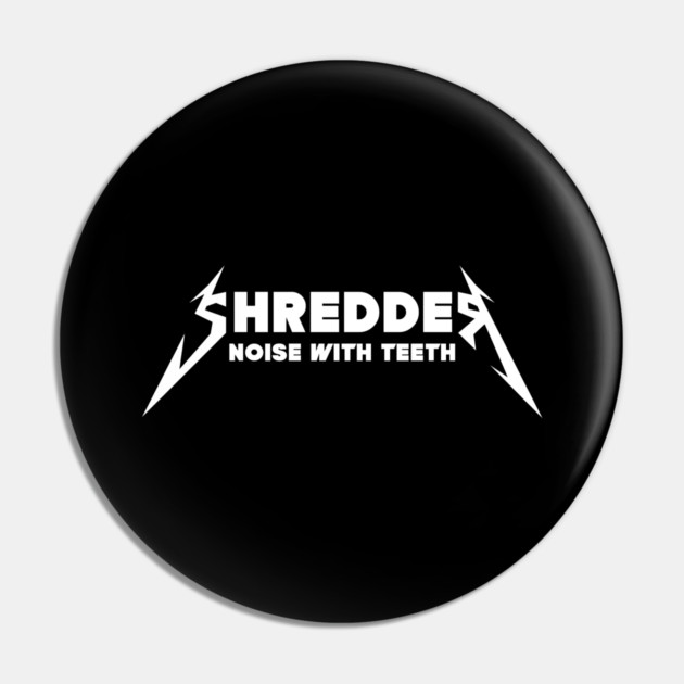 SHREDDER Pin by Fabrik