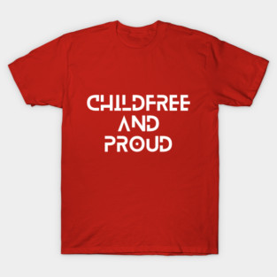 Childfree And Proud | Antinatalist T-Shirt
