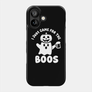I Just Came For The Boos Phone Case