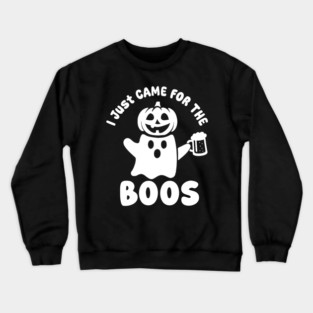I Just Came For The Boos Crewneck Sweatshirt
