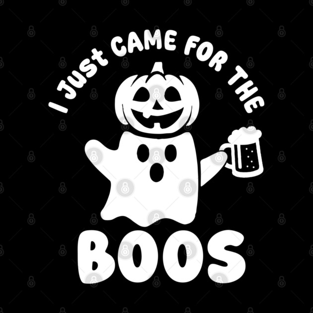 I Just Came For The Boos by DIGITAL MERCH CREATIONS
