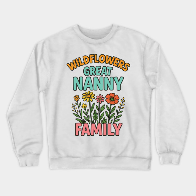 wildflower Great Nanny familt Crewneck Sweatshirt by Customer's Store 1