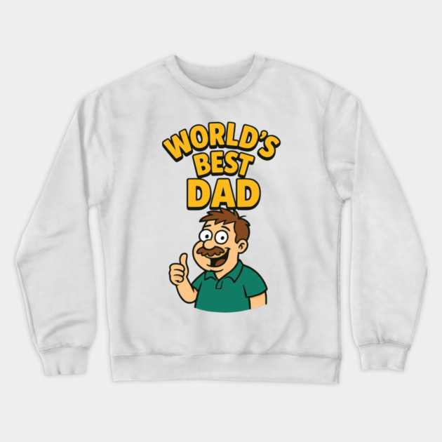 Worlds Best Dad Design for Dads Birthday,Fathers Day Crewneck Sweatshirt by Customer's Store 1