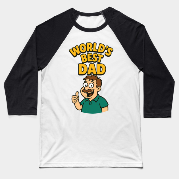 Worlds Best Dad Design for Dads Birthday,Fathers Day Baseball T-Shirt by Customer's Store 1