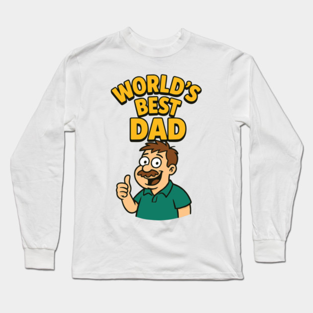 Worlds Best Dad Design for Dads Birthday,Fathers Day Long Sleeve T-Shirt by Customer's Store 1