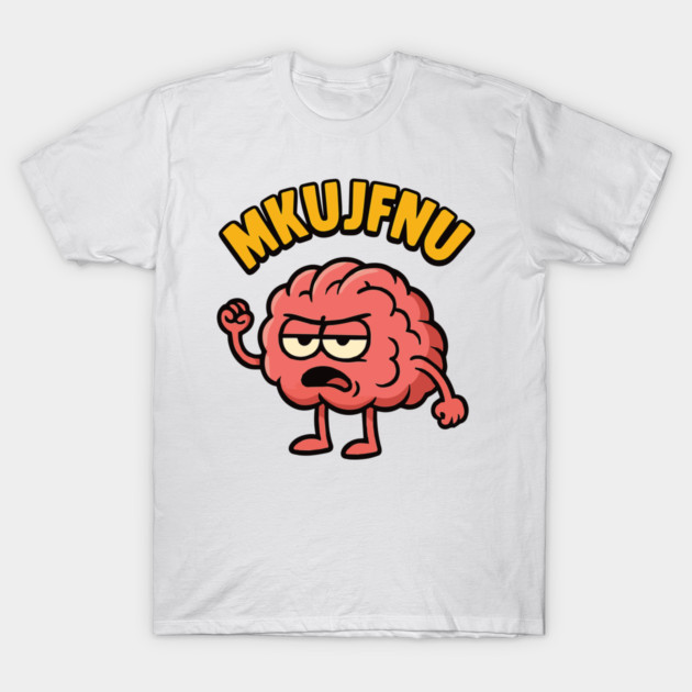 mkujfnu brain quote deisgn T-Shirt by Customer's Store 1