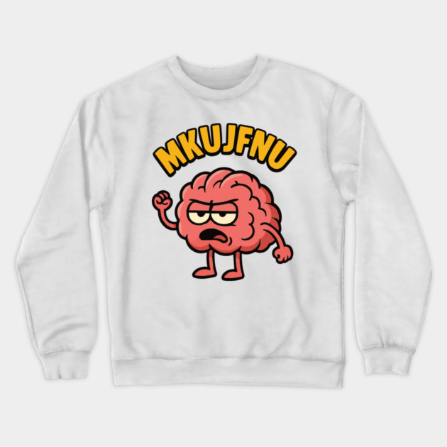 mkujfnu brain quote deisgn Crewneck Sweatshirt by Customer's Store 1