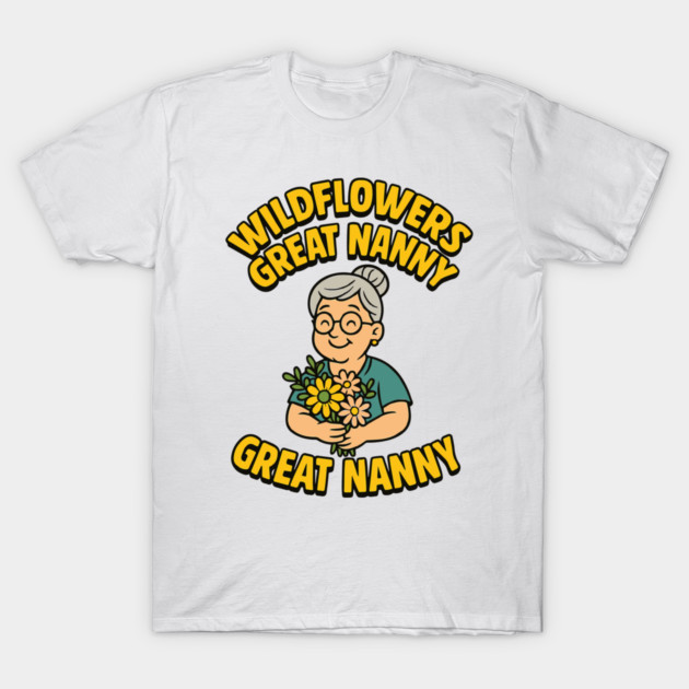 Wildflowers Great Nanny T-Shirt by Customer's Store 1