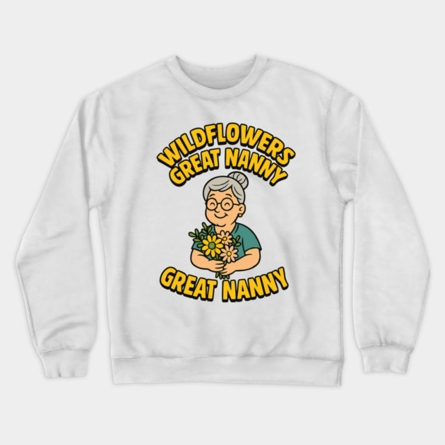 Wildflowers Great Nanny Crewneck Sweatshirt by Customer's Store 1