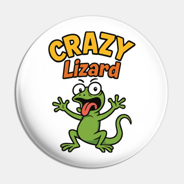 funny CRAZY Lizard Pin by Customer's Store 1