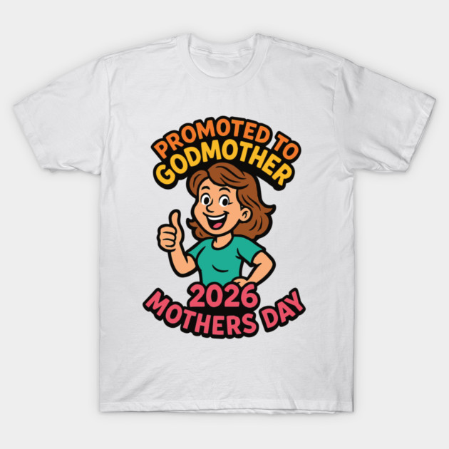 Promoted To Godmother 2026 Mothers Day T-Shirt by Customer's Store 1