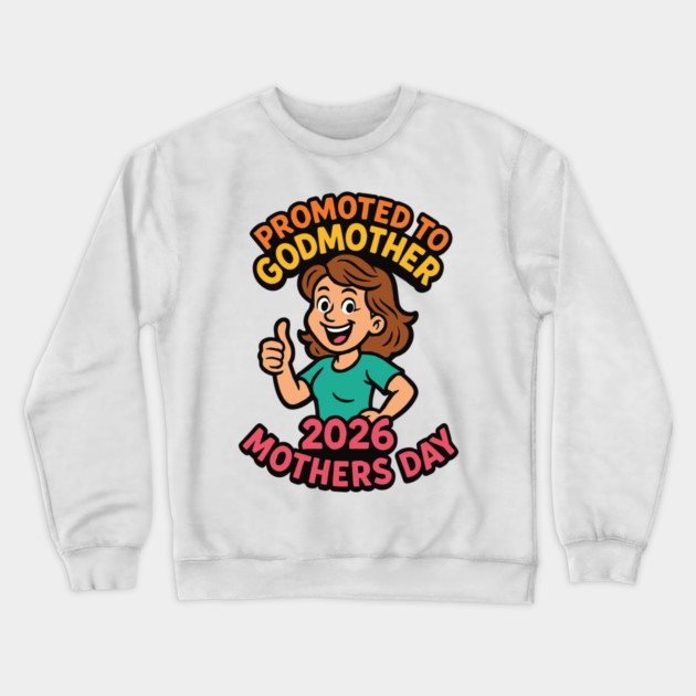 Promoted To Godmother 2026 Mothers Day Crewneck Sweatshirt by Customer's Store 1