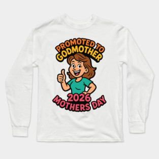 Promoted To Godmother 2026 Mothers Day Long Sleeve T-Shirt