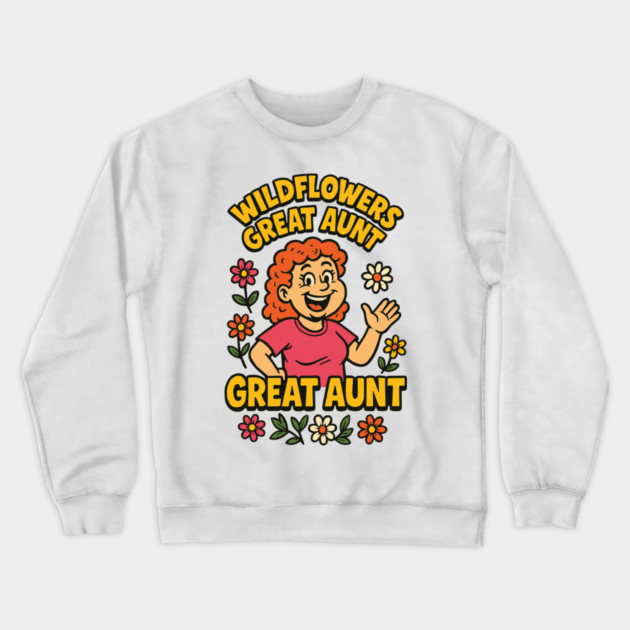 Wildflowers Great Aunt Floral Mother's Day Crewneck Sweatshirt by Customer's Store 1