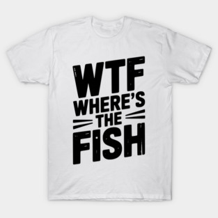WTF Where’s The Fish T-Shirt