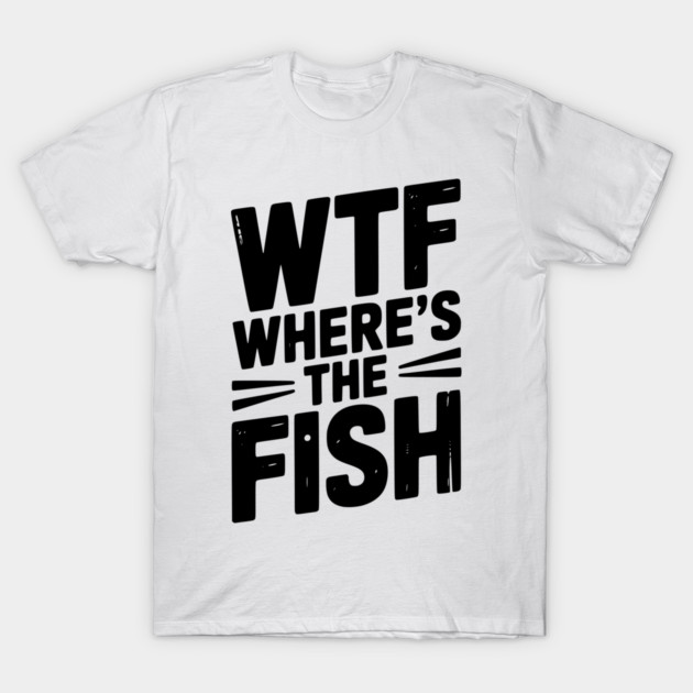 WTF Where’s The Fish T-Shirt by Frank Ring