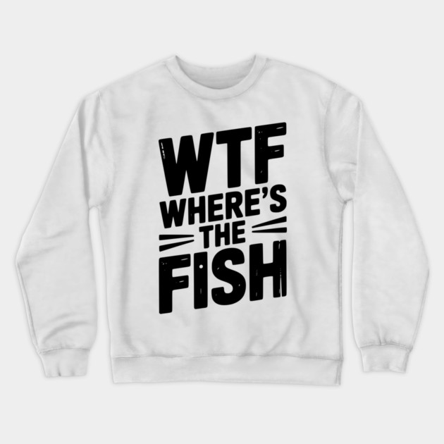 WTF Where’s The Fish Crewneck Sweatshirt by Frank Ring