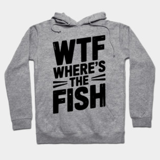 WTF Where’s The Fish Hoodie