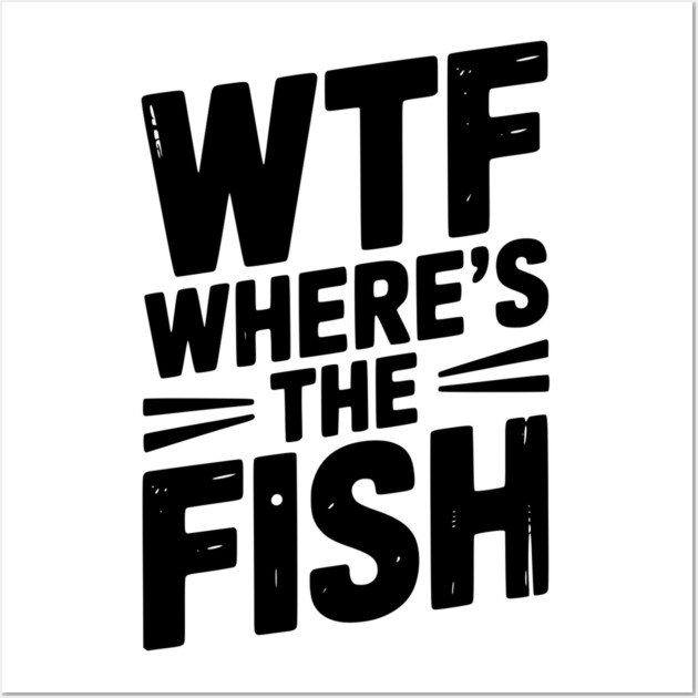 WTF Where’s The Fish Wall Art by Frank Ring