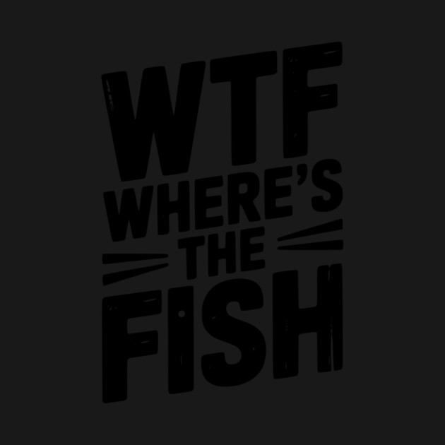 WTF Where’s The Fish by Frank Ring