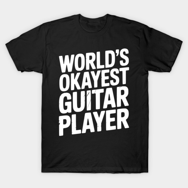 World’s Okayest Guitar Player T-Shirt by Frank Ring