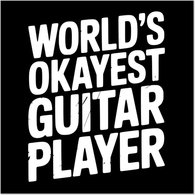 World’s Okayest Guitar Player Wall Art by Frank Ring