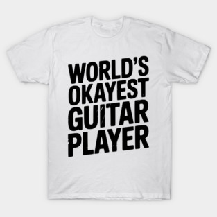 World’s Okayest Guitar Player T-Shirt