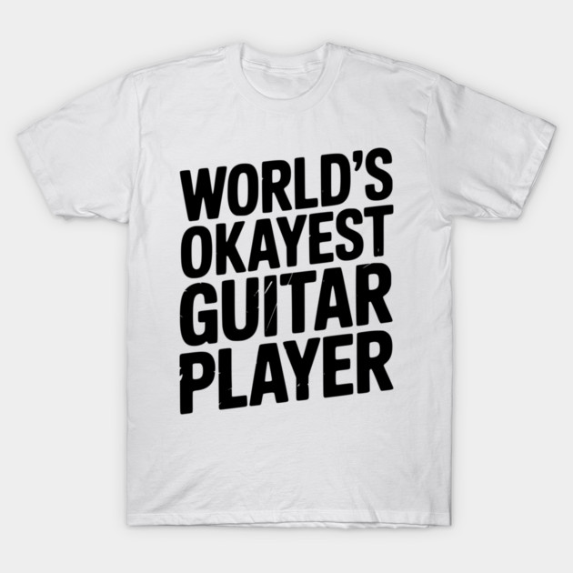 World’s Okayest Guitar Player T-Shirt by Frank Ring