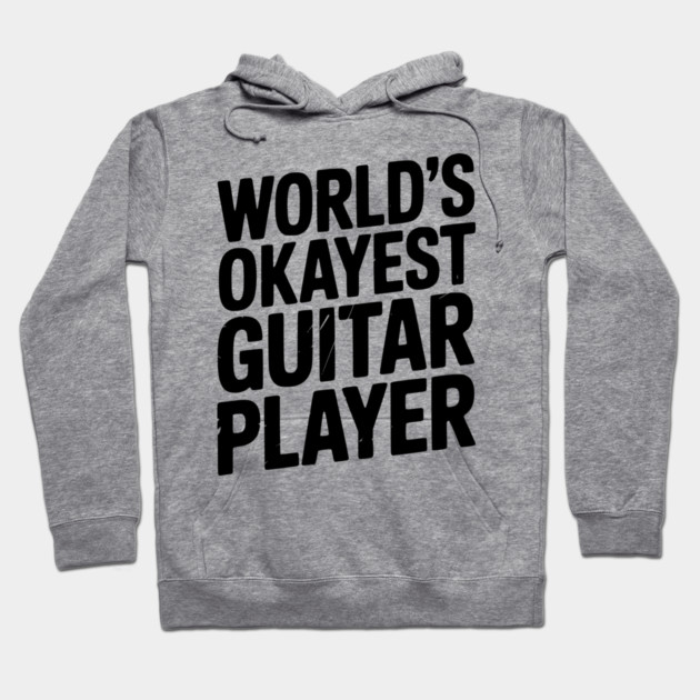 World’s Okayest Guitar Player Hoodie by Frank Ring