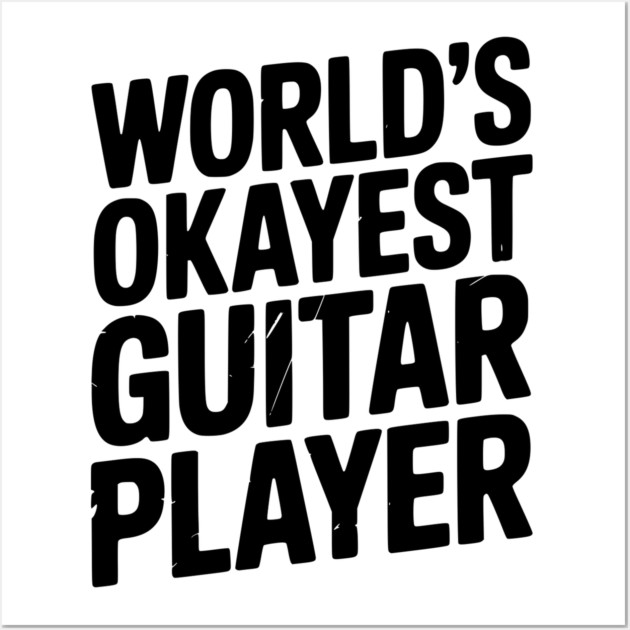World’s Okayest Guitar Player Wall Art by Frank Ring