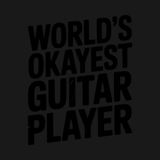 World’s Okayest Guitar Player by Frank Ring